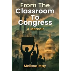 (영문도서)From the Classroom to Congress: A Memoir Paperback, Kinetic Digital Publishers, English, 9781969506178