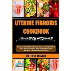 (영문도서) Uterine Fibroids Cookbook for Newly Diagnosed: Discover Nutritional Solutions Proven Strateg... Paperback, Independently Published, English, 9798880442737
