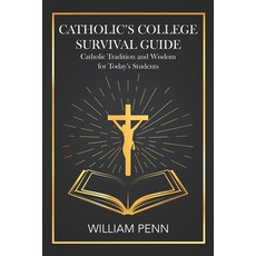 (영문도서) Catholic's College Survival Guide: Catholic Tradition and Wisdom for Today's St... Paperback, Independently Published, English, 9798302419958