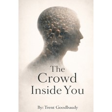 (영문도서)The Crowd Inside You: How Comforting Illusions Are Built to Think for You Paperback, Independently Published, English, 9798245357713