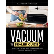 (영문도서)The Ultimate Vacuum Sealer Guide: Master Your Machine for Fresh Food Storage and... Paperback, Independently Published, English, 9798263219116