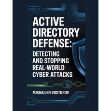 (영문도서)Active Directory Defense: Detecting and Stopping Real-World Cyber Attacks Paperback, Independently Published, English, 9798242881181