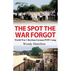 (영문도서) The Spot the War Forgot: World War 1 Berrima German POW Camp Hardcover, Zealaus Publishing, English, 9781922734013