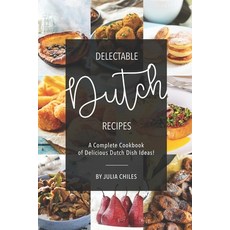 (영문도서) Delectable Dutch Recipes: A Complete Cookbook of Delicious Dutch Dish Ideas! Paperback, Independently Published, English, 9781691595594