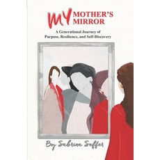 (영문도서) My Mother's Mirror: A Generational Journey of Resilience and Self-Discovery Paperback, Independently Published, English, 9798787796858