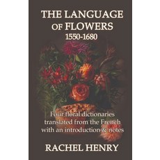(영문도서) The Language of Flowers 1550-1680: Four floral dictionaries translated from the French with a... Paperback, Sphinx House, English, 9781999710767