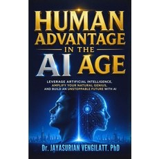 (영문도서)Human Advantage in the AI Age: Leverage Artificial Intelligence Amplify Your Na... Paperback, Independently Published, English, 9798259262881 Independently Published, English, 9798259262881