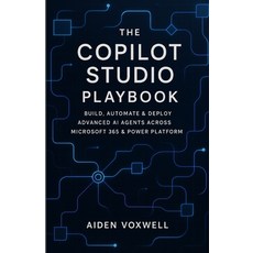 (영문도서)The Copilot Studio Playbook: Build Automate & Deploy Advanced AI Agents Across... Paperback, Independently Published, English, 9798274517409