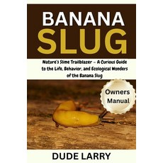 (영문도서)Banana Slug: Nature's Slime Trailblazer - A Curious Guide to the Life Behavior ... Paperback, Independently Published, English, 9798292061953