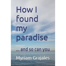 (英文圖書)How I found my paradise: ... and so can you 平裝版, Purposeful Pages Press, 英文