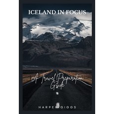 (영문도서) Iceland in Focus: A Travel Preparation Guide Paperback, Independently Published, English, 9798859941551