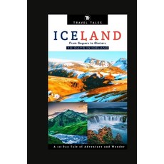 (영문도서) 10 Days in Iceland: From Geysers to Glaciers A 10-Day Tale of Adventure and Wonder Paperback, Independently Published, English, 9798863054957