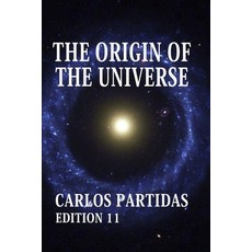 (영문도서)The Origin of the Universe: The Universe Will Never Finish Creating Itself Paperback, Independently Published, English, 9798265822796