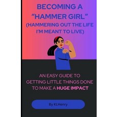 (영문도서) Becoming a "Hammer Girl": (Hammering Out the Life I'm Meant to Live) Paperback, Independently Published, English, 9798323679058