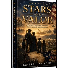 (영문도서)Stars and Valor: A Patriotic Family Saga of Courage Sacrifice and the Spirit o... Paperback, Independently Published, English, 9798181388352