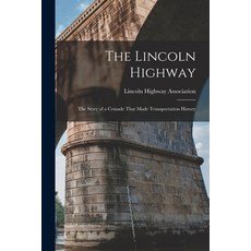 (영문도서) The Lincoln Highway: The Story of a Crusade That Made Transportation History Paperback, Legare Street Press