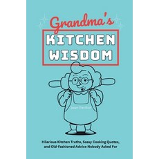 (영문도서)Grandma's Kitchen Wisdom: Hilarious Kitchen Truths Sassy Cooking Quotes and Ol... Paperback, Independently Published, English, 9798278277330