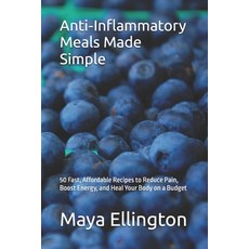 (영문도서)Anti-Inflammatory Meals Made Simple: 50 Fast Affordable Recipes to Reduce Pain ... Paperback, Independently Published, English, 9798244635065 Independently Published, English, 9798244635065