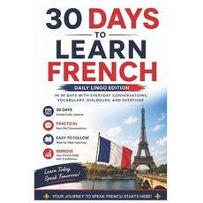 (영문도서)30 Days to Learn French: A Practical Beginner's Guide to Speaking French in Ever... Paperback, Independently Published, English, 9798199422192