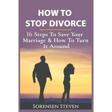 (영문도서) How to Stop Divorce: 16 Steps To Save Your Marriage & How To Turn It Around Paperback, Independently Published, English, 9798453456673