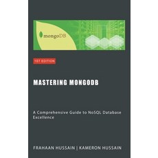 (영문도서) Mastering MongoDB: A Comprehensive Guide to NoSQL Database Excellence Paperback, Sonar Publishing, English, 9798224457069