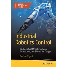(영문도서) Industrial Robotics Control: Mathematical Models Software Architecture and Electronics Design Paperback, Apress, English, 9781484289884