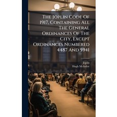 (영문도서)The Joplin Code Of 1917 Containing All The General Ordinances Of The City Exce... Hardcover, Hutson Street Press, English, 9781024373516