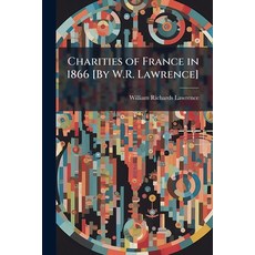 (영문도서)Charities of France in 1866 [By W.R. Lawrence] Paperback, Nabu Press, English, 9781145028876