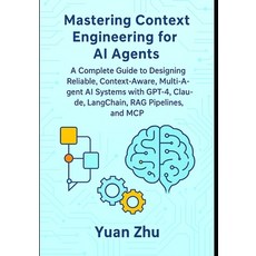 (영문도서)Mastering Context Engineering for AI Agents: A Complete Guide to Designing Relia... Paperback, Independently Published, English, 9798298226868