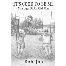 (영문도서)It's Good To Be Me: Musings of an Old Man Paperback, Independently Published, English, 9798274399128
