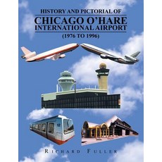 (영문도서) History and Pictorial of Chicago O'Hare International Airport (1976 to 1996) Paperback, Xlibris Us, English, 9781984540775
