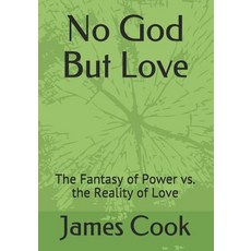 (영문도서) No God But Love: The Fantasy of Power vs. the Reality of Love Paperback, Independently Published, English, 9781099166747