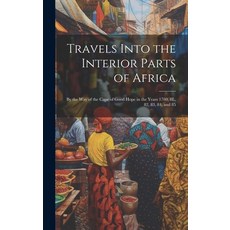 (영문도서) Travels Into the Interior Parts of Africa: By the Way of the Cape of Good Hope in the Years 1... Hardcover, Legare Street Press, English, 9781020083167