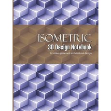 (영문도서) Isometric 3D Design Notebook: Graphing Paper for Designing Architecture and Video Game Elements Paperback, Independently Published, English, 9781096381532