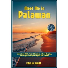 (영문도서)Meet Me in Palawan: Limestone Cliffs Secret Beaches Island Hopping and Tropic... Paperback, Independently Published, English, 9798198692695