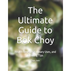 (英文圖書)The Ultimate Guide to Bok Choy: Health Benefits Culinary Uses and Growing Tips 平裝版, Independently Published, 英文