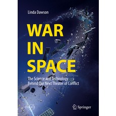 (영문도서) War in Space: The Science and Technology Behind Our Next Theater of Conflict Paperback, Springer, English, 9783319930510