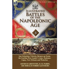 Illustrated Battles of the Napoleonic Age-Volume 4: San Sebastian Vittoria the Pyrenees Bergen op... Paperback, Leonaur Ltd