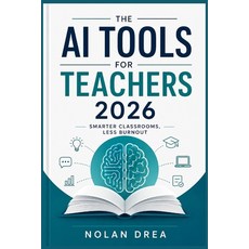 (영문도서)The AI Tools for Teachers 2026: Smarter Classrooms Less Burnout. Paperback, English, Drea, Nolan, Independently Published