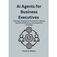(영문도서)AI Agents for Business Executives: A Strategic Playbook to Drive Decision-Making... Paperback, Independently Published, English, 9798269196084