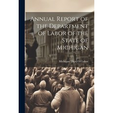 (영문도서) Annual Report of the Department of Labor of the State of Michigan Paperback, Legare Street Press, English, 9781021626394