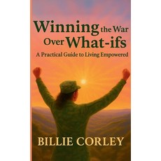 (영문도서)Winning the War Over What-ifs: A Practical Guide to Living Empowered: A Practica... Paperback, Dressed in Love Press, LLC, English, 9798989746774