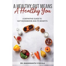 (영문도서) A Healthy Gut Means A Healthy You: A Definitive Guide To Gut Microbiome And Its Benefits Paperback, Independently Published, English, 9781655915246