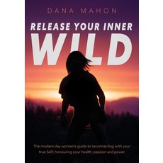 (영문도서) Release Your Inner Wild: The modern day women's guide to reconnecting with your true Self; ho... Paperback, FriesenPress, English, 9781525549984