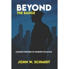 (영문도서)Beyond the Badge: Leading Reform in Modern Policing: Policing in the 21st Centur... Paperback, Independently Published, English, 9798269892108