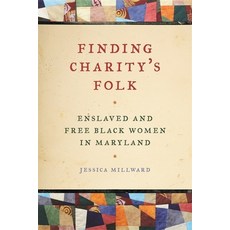 Finding Charity's Folk: Enslaved and Free Black Women in Maryland Paperback, University of Georgia Press