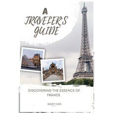 (영문도서) A Traveler's Guide: Discovering the Essence of France Paperback, Independently Published, English, 9798854727945