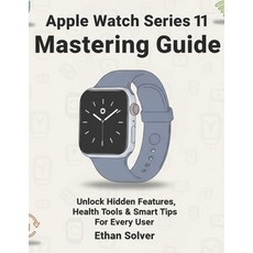(英文圖書)Apple Watch Series 11 Mastering Guide: Unlock Hidden Features Health Tools & Sm... 平裝版, Independently Published, 英文