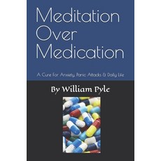 (영문도서)Meditation Over Medication: A Cure For Anxiety Panic Attacks & Daily Life Paperback, Independently Published, English, 9798244663471
