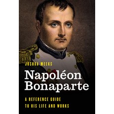 Napoléon Bonaparte: A Reference Guide to His Life and Works Hardcover, Rowman & Littlefield Publishers